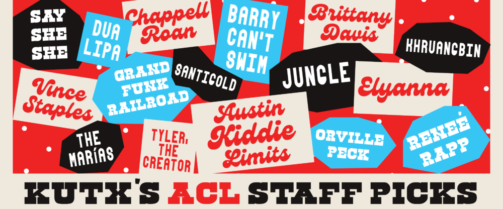 KUTX Staffers Name Their Must See Acts at ACL Fest KUTX 